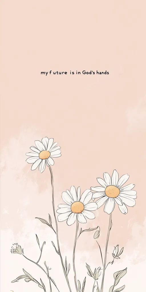 The image features a minimalist drawing of three daisies on thin stems against a pale peach background. The flowers have white petals and yellow centers, and their stems are outlined in black. The words "my future is in God's hands" are written in black at the top of the image. The overall effect is simple and delicate, conveying a sense of hope and trust in a higher power.