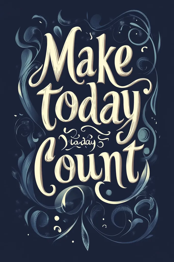 The image features the phrase "Make today count" written in a decorative, handwritten style. The letters are in a cream color and are surrounded by intricate, swirling blue floral patterns. The background is a deep blue, creating a striking contrast with the lettering. The overall effect is whimsical and encouraging.