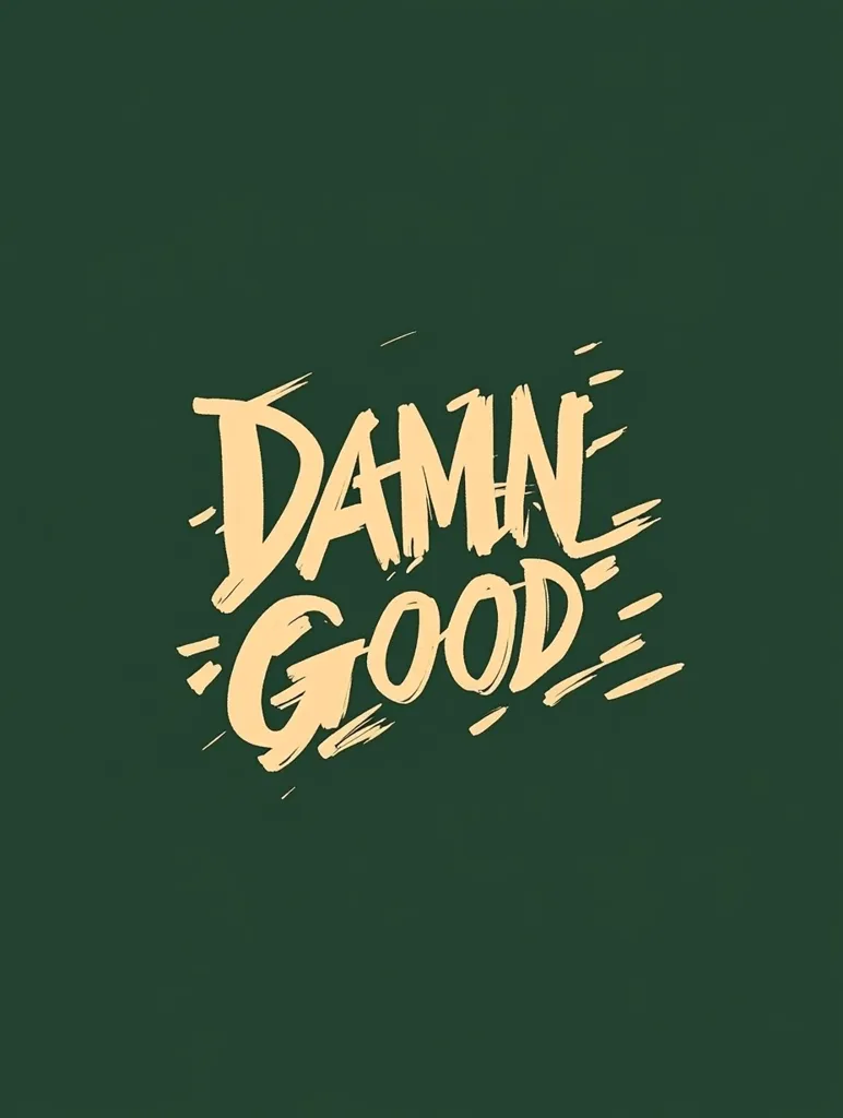 The image showcases a hand-drawn design on a dark green background.  The words "DAMN GOOD" are written in a stylized, brush-stroke font, with a pale peach or beige color.  The lettering has a bold, slightly uneven texture, giving it a graffiti or hand-painted feel.  The phrase conveys a sense of enthusiastic approval or high praise.