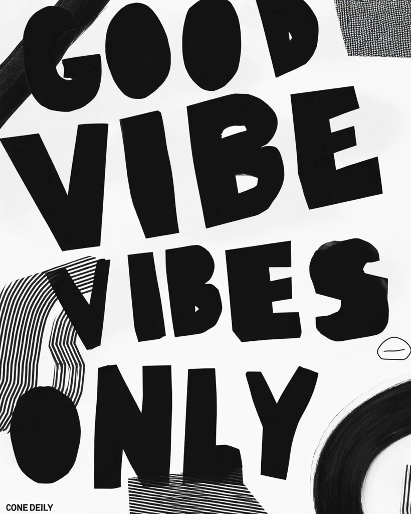 A black and white artwork featuring the phrase "GOOD VIBE VIBES ONLY" in bold, oversized, sans-serif lettering.  The letters are collaged or layered, with varying thicknesses and spacing.  Abstract black brushstrokes and graphic patterns are interspersed throughout the design, adding texture and visual interest to the positive affirmation.  The artist's signature, "CONE DEILY," is subtly placed in the bottom left corner.