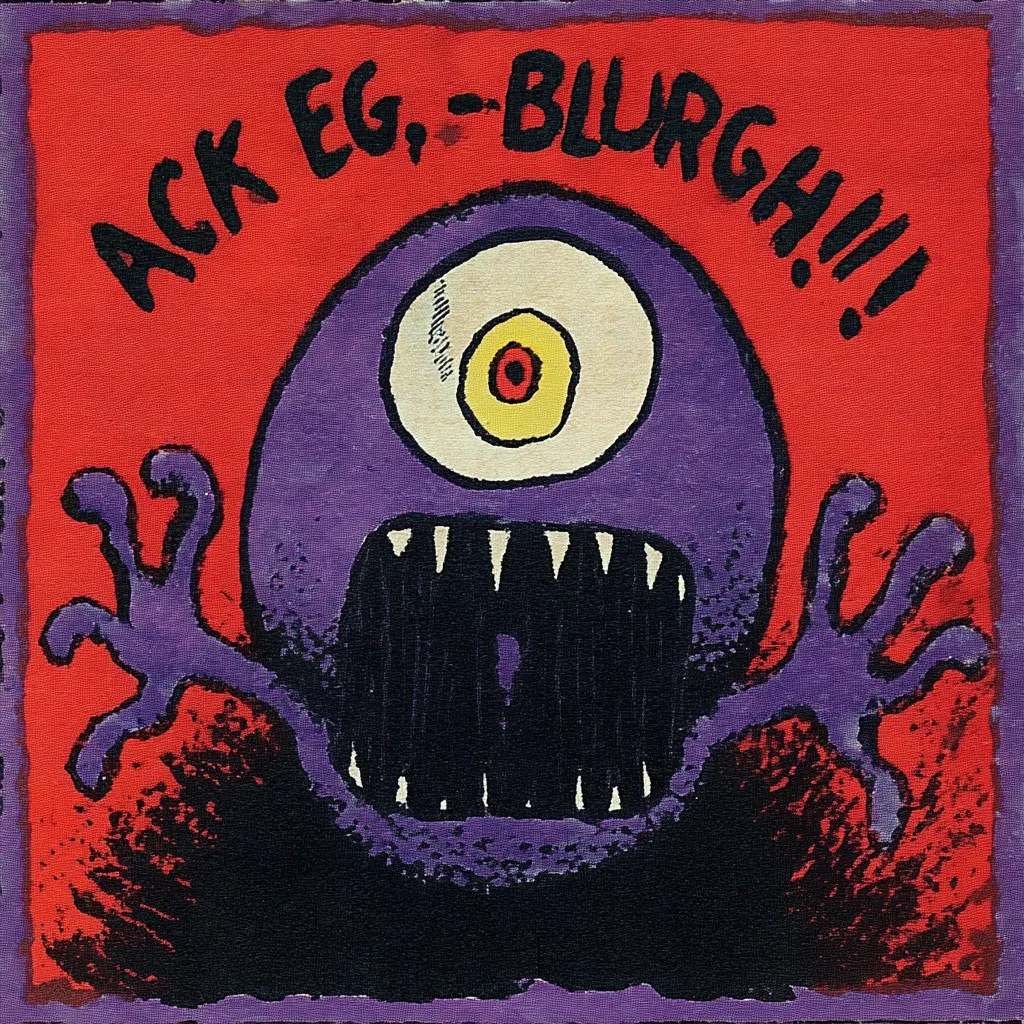 A purple, one-eyed monster with sharp teeth screams "Ack Eg - Blurggh!!" against a red background.  Its large mouth is open wide, and it has clawed hands outstretched. The style is cartoonish and expressive, with bold lines and colors. The image evokes a feeling of playful horror or disgust.