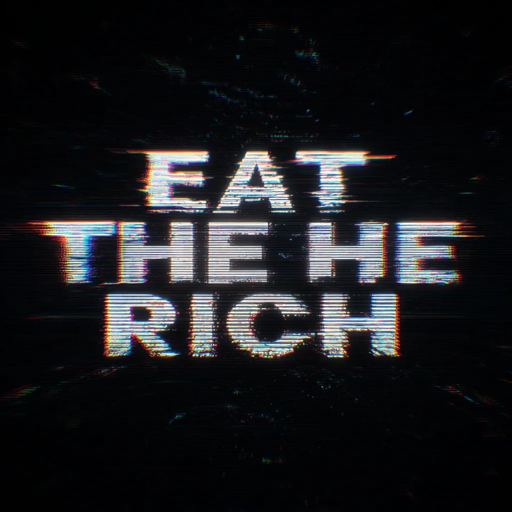 The image displays the phrase "EAT THE RICH" in bold, white, sans-serif lettering against a black background.  A strong glitch effect, reminiscent of static or a corrupted digital signal, distorts the text with horizontal lines and color fringes, adding a rebellious and edgy aesthetic. The overall feel is dark, intense, and provocative.